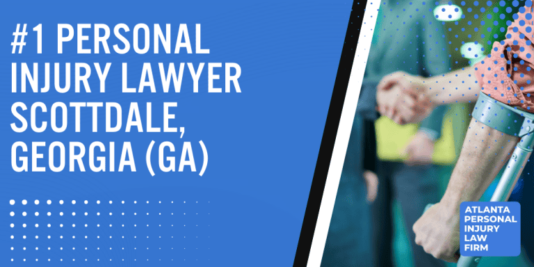 Personal Injury Lawyer Scottdale Georgia GA; #1 Personal Injury Lawyer Scottdale, Georgia (GA); Personal Injury Cases in Scottdale, Georgia (GA); General Impact of Personal Injury Cases in Scottdale, Georgia; Analyzing Causes of Scottdale Personal Injuries; Choosing a Scottdale Personal Injury Lawyer; Types of Personal Injury Cases We Handle; Areas of Expertise_ Scottdale Personal Injury Claims; Recoverable Damages in Scottdale Personal Injury Cases; Scottdale Personal Injury Lawyer_ Compensation & Claims Process; Types of Compensation Available; Fundamentals of Personal Injury Claims; Cost of Hiring a Scottdale Personal Injury Lawyer; Advantages of a Contingency Fee; Factors Affecting Lawyer Fees; Steps To File A Personal Injury Claim in Scottdale, Georgia (GA); Gathering Evidence; Factors Affecting Personal Injury Settlements; Scottdale Personal Injury Cases; Wrongful Death Cases; Atlanta Personal Injury Law Firm_ The #1 Scottdale Personal Injury Lawyer