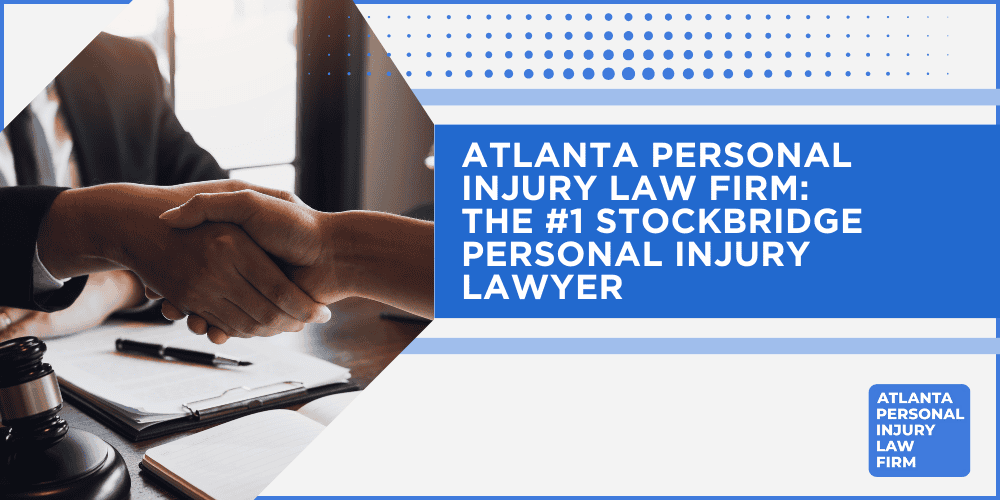 Personal Injury Lawyer Stockbridge Georgia GA; #1 Personal Injury Lawyer Stockbridge, Georgia (GA); Personal Injury Cases in Stockbridge, Georgia (GA); General Impact of Personal Injury Cases in Stockbridge, Georgia; Analyzing Causes of Stockbridge Personal Injuries; Types of Personal Injury Cases We Handle; Types of Personal Injury Cases We Handle; Recoverable Damages in Stockbridge Personal Injury Cases; Stockbridge Personal Injury Lawyer_ Compensation & Claims Process; Types of Compensation Available; Fundamentals of Personal Injury Claims; Cost of Hiring a Stockbridge Personal Injury Lawyer; Advantages of a Contingency Fee; Factors Affecting Personal Injury Settlements; Steps To File A Personal Injury Claim in Stockbridge, Georgia (GA); Gather Evidence; Factors Affecting Personal Injury Settlements; Stockbridge Personal Injury Cases; Wrongful Death Cases; Atlanta Personal Injury Law Firm_ The #1 Stockbridge Personal Injury Lawyer